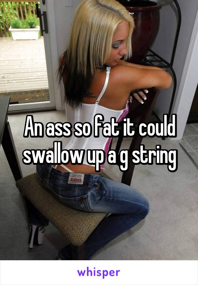 Fat Ass In G String